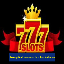 hospital nosso lar fortaleza